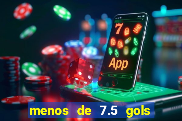 menos de 7.5 gols o que significa